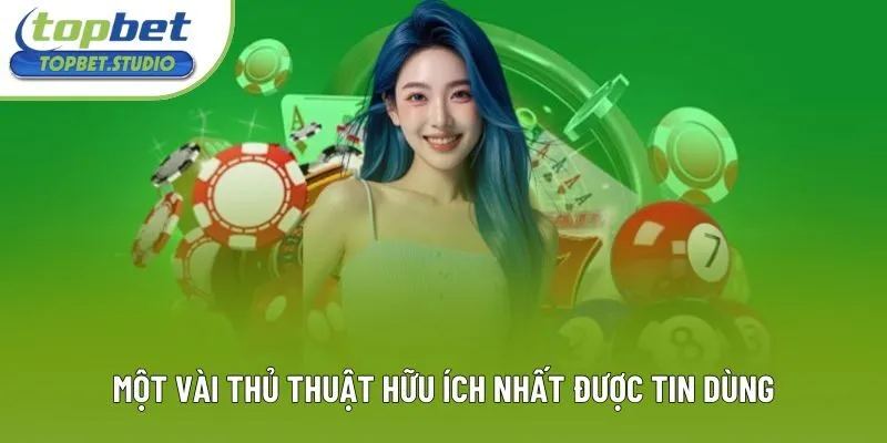 Một vài thủ thuật hữu ích nhất được tin dùng Một vài thủ thuật hữu ích nhất được tin dùng