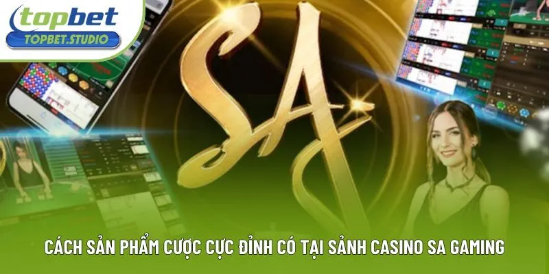 Cách sản phẩm cược cực đỉnh có tại sảnh Casino SA Gaming Cách sản phẩm cược cực đỉnh có tại sảnh Casino SA Gaming