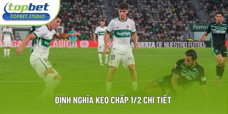 Định nghĩa kèo chấp 1/2 chi tiết Định nghĩa kèo chấp 1/2 chi tiết