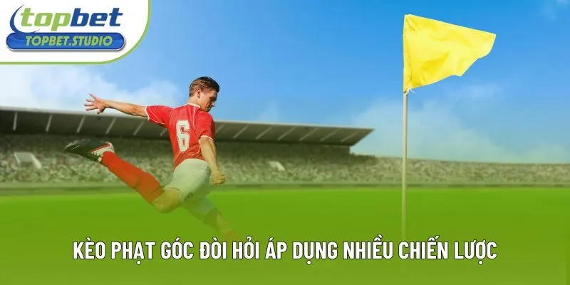 Kèo phạt góc đòi hỏi áp dụng nhiều chiến lược Kèo phạt góc đòi hỏi áp dụng nhiều chiến lược