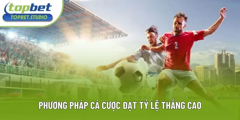 Phương pháp cá cược đạt tỷ lệ thắng cao Phương pháp cá cược đạt tỷ lệ thắng cao