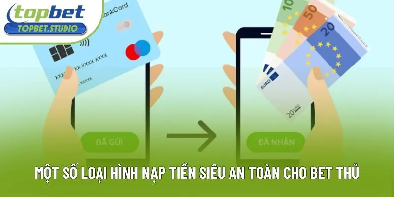 Một số loại hình nạp tiền siêu an toàn cho bet thủ