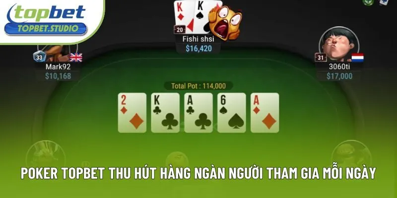 Poker Topbet thu hút hàng ngàn người tham gia mỗi ngày Poker Topbet thu hút hàng ngàn người tham gia mỗi ngày