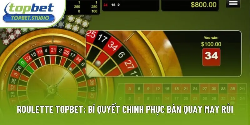 Roulette Topbet: Bí Quyết Chinh Phục Bàn Quay May Rủi