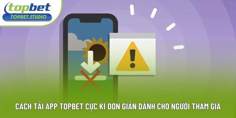 Cách tải app Topbet cực kì đơn giản dành cho người tham gia Cách tải app Topbet cực kì đơn giản dành cho người tham gia