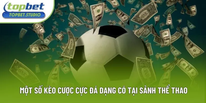Một số kèo cược cực đá dạng có tại sảnh thể thao Một số kèo cược cực đá dạng có tại sảnh thể thao