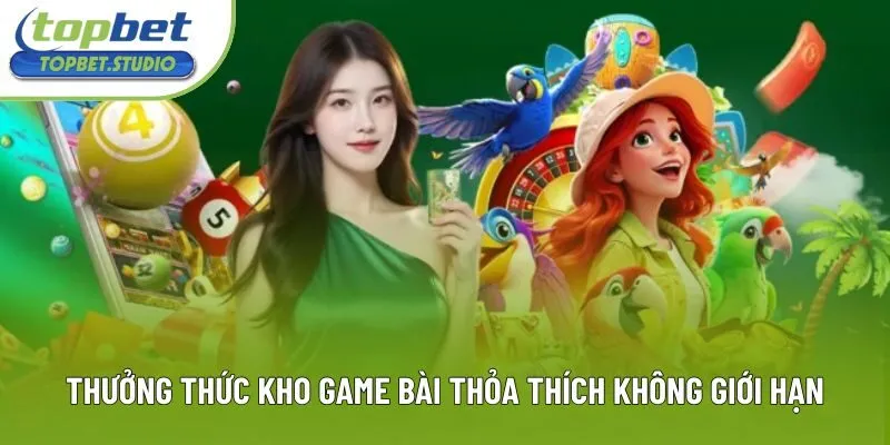 Thưởng thức kho game bài thỏa thích không giới hạn Thưởng thức kho game bài thỏa thích không giới hạn