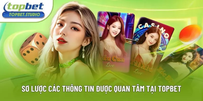 Sơ lược các thông tin được quan tâm tại Topbet Sơ lược các thông tin được quan tâm tại Topbet